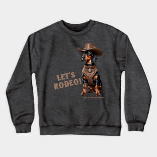 LET’S RODEO! (Black and tan dachshund wearing brown cowboy hat & harness) Crewneck Sweatshirt